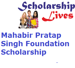 Mahabir Pratap Singh Foundation Scholarship 
